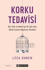 Korku Tedavisi & Ruh, Zihin ve Beden İçin Bir Şifa Aracı Olarak Cesaret Geliştirme Teknikleri 