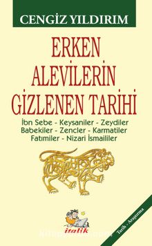 Erken Alevilerin Gizlenen Tarihi & İbn Sebe – Keysaniler – Zeydiler – Babekiler – Zencler – Karmatiler – Fatımiler – Nizari İsmaililer - Cengiz Yıldırım