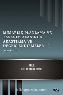 Mimarlık Planlama ve Tasarım Alanında Araştırma ve Değerlendirmeler I / Aralık 2021 - Doç. Dr. Sertaç Güngör