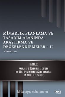 Mimarlık Planlama Ve Tasarım Alanında Araştırma ve Değerlendirmeler II / Aralık 2021 - Z. Özlem Parlak Biçer