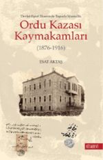 Ordu Kazası Kaymakamları (1876-1916) Devlet-Eşraf Ekseninde Taşrada İdarecilik