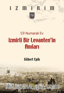 59 Numaralı Ev / İzmirli Bir Levanten’in Anıları - Gilbert Epik