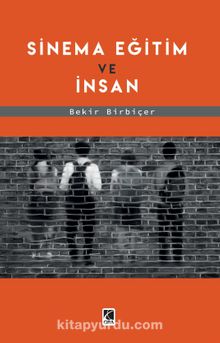 Sinema Eğitim ve İnsan - Bekir Birbiçer