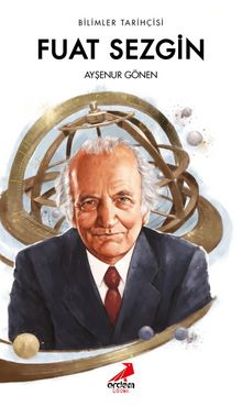 Bilimler Tarihçisi Fuat Sezgin - Ayşenur Gönen
