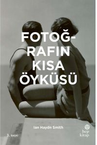 Fotoğrafın Kısa Öyküsü: Önemli Janrlara, Eserlere, Temalara ve Tekniklere Yönelik Cep Kılavuzu