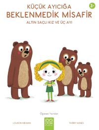 Küçük Ayıcığa Beklenmedik Misafir - Altın Saçlı Kız ve Üç Ayı / Öğrenen Yavrular