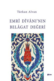 Emri Divanı'nın Belagat Değeri - Türkan Alvan