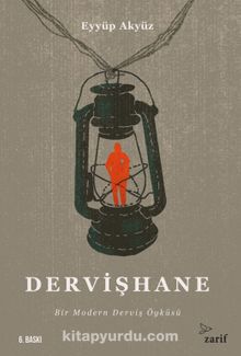Dervişhane & Bir Modern Derviş Öyküsü - Eyyüp Akyüz