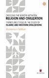 Crossing The Border Between Religion and Civilization: Trends and Cases in The Study Of Islamic and Western Civilizations