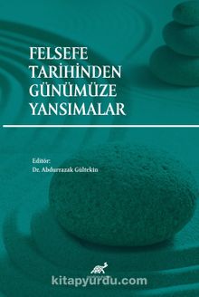 Felsefe Tarihinden Günümüze Yansımalar - Dr. Abdurrazak Gültekin