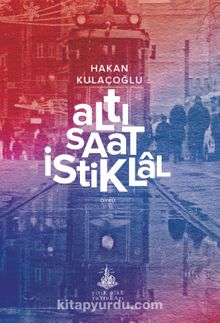 Altı Saat İstiklal - Hakan Kulaçoğlu