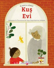 Kuş Evi & KUŞ EVİ Anneanne ile Torununun Bir Kuşu Özgürleştirme Hikayesi - Blanca Gomez
