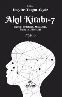 Akıl Kitabı 7 & Mantık, Metafizik, Ahlak, Din, İnanç ve Dilde Akıl