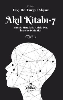 Akıl Kitabı 7 & Mantık, Metafizik, Ahlak, Din, İnanç ve Dilde Akıl