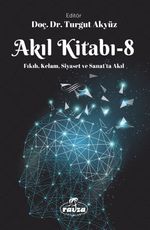 Akıl Kitabı 8 & Fıkıh, Kelam, Siyaset ve Sanatta Akıl