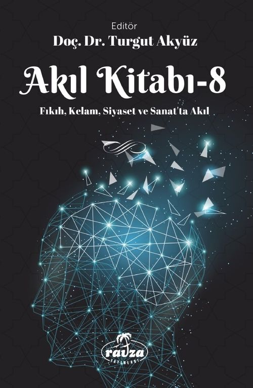Akıl Kitabı 8 & Fıkıh, Kelam, Siyaset ve Sanatta Akıl