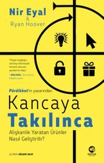 Kancaya Takılınca: Alışkanlık Yaratan Ürünler Nasıl Geliştirilir?