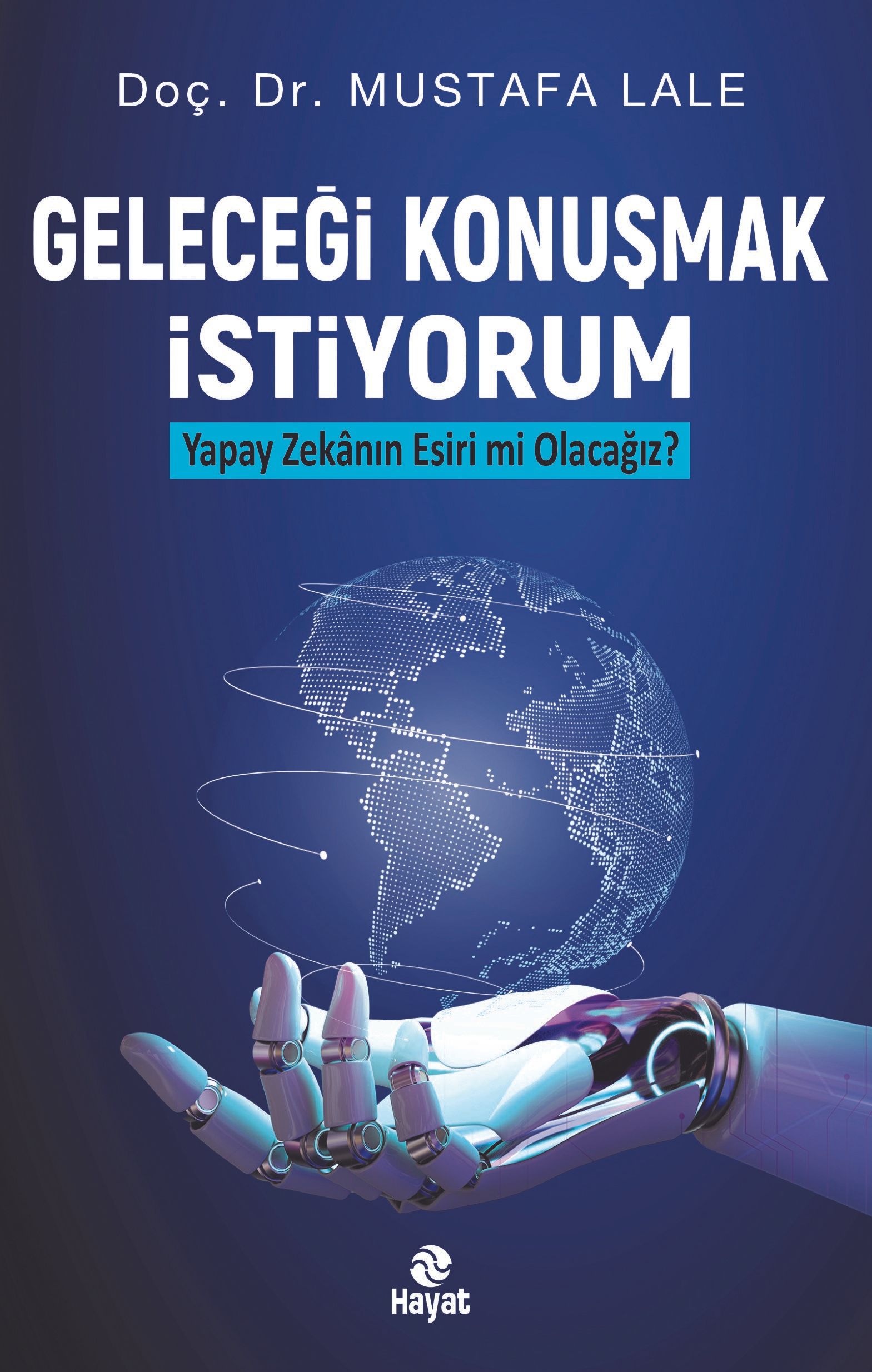 Geleceği Konuşmak İstiyorum - Yapay Zekanın Esiri mi Olacağız