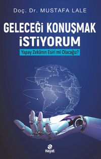 Geleceği Konuşmak İstiyorum & Yapay Zekanın Esiri mi Olacağız?