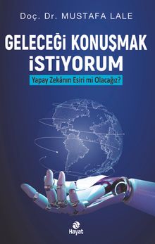 Geleceği Konuşmak İstiyorum & Yapay Zekanın Esiri mi Olacağız?