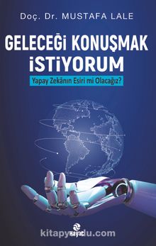 Geleceği Konuşmak İstiyorum & Yapay Zekanın Esiri mi Olacağız? - Doç. Dr. Mustafa Lale