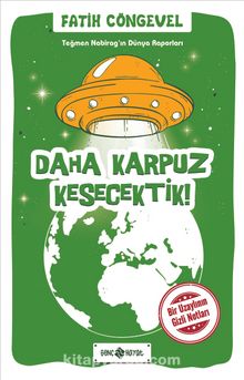 Daha Karpuz Kesecektik! / Teğmen Nabirag’ın Dünya Raporları 2 - Fatih Cöngevel