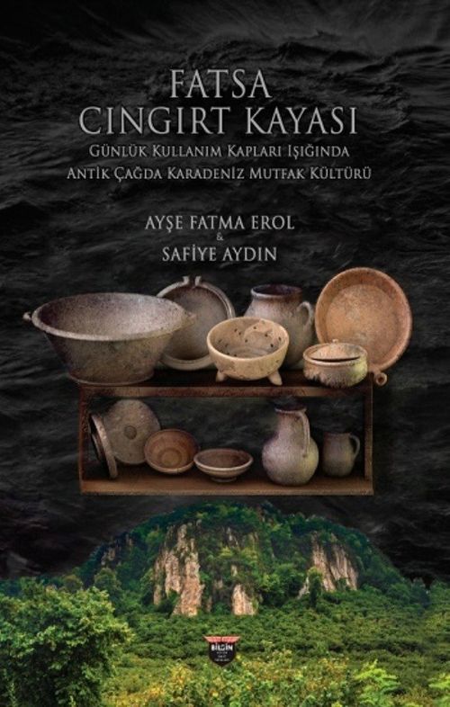 Fatsa Cıngırt Kayası & Günlük Kullanım Kapları Işığında Antik Çağda Karadeniz Mutfak Kültürü
