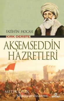 Fatih’in Hocası Kırk Derste  Akşemseddin Hazretleri - Metin Çelik