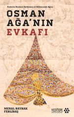 Osman Ağa'nın Evkafı & Endurun Hazinesi Kethüdası ve Babüssaade Ağası