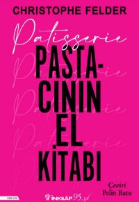 Patisserie: Pastacının El Kitabı (Ciltli)