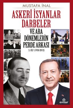 Askeri İsyanlar Darbeler ve Ara Dönemlerin Perde Arkası 3. Cilt (1950-2012)