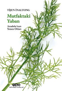 Mutfaktaki Yaban & Anadolu’nun Yenen Otları - Tijen İnaltong