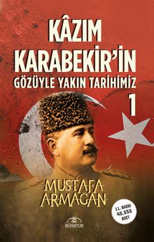 Kazım Karabekir'in Gözüyle Yakın Tarihimiz 1 