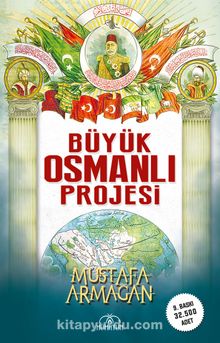 Büyük Osmanlı Projesi - Mustafa Armağan
