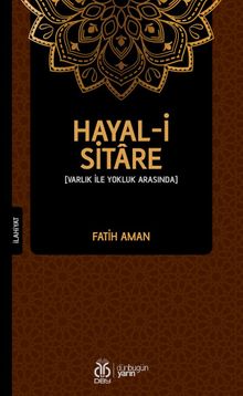 Hayal-i Sitare & Varlık İle Yokluk Arasında