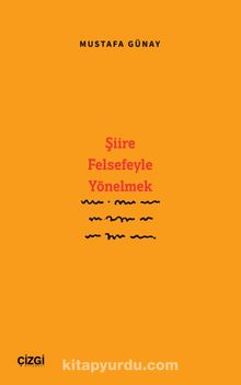 Şiire Felsefeyle Yönelmek - Dr. Mustafa Günay