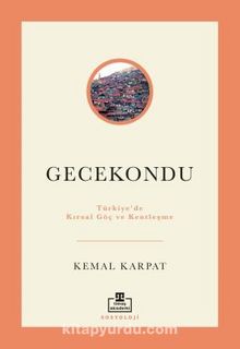Gecekondu: Türkiye'de Kırsal Göç ve Kentleşme - Prof. Dr. Kemal H. Karpat