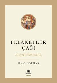 Felaketler Çağı & Ortadoğu'da Kıtlık, Kara Veba ve Salgın Hastalıklar (1200-1405)
