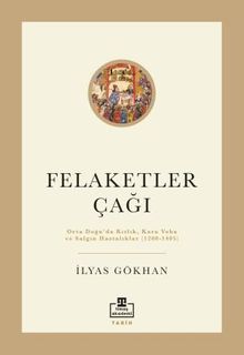 Felaketler Çağı & Ortadoğu'da Kıtlık, Kara Veba ve Salgın Hastalıklar (1200-1405)