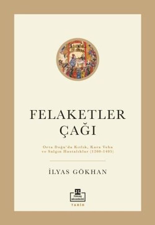 Felaketler Çağı & Ortadoğu'da Kıtlık, Kara Veba ve Salgın Hastalıklar (1200-1405)