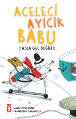 Aceleci Ayıcık Babu & Asla Geç Değil
