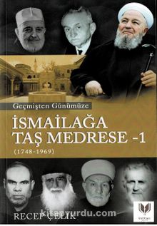 Geçmişten Günümüze İsmailağa Taş Medrese 1 (1748-1969) - Recep Çelik