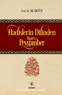 Hadislerin Dilinden Hazreti Peygamber - Prof. Dr. Ali Akyüz