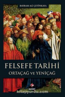 Felsefe Tarihi Ortaçağ ve Yeniçağ - Bayram Ali Çetinkaya
