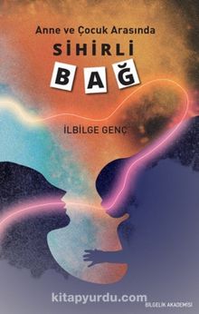 Anne ve Çocuk Arasında Sihirli Bağ - İlbilge Genç