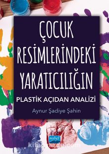 Çocuk Resimlerindeki Yaratıcılığın Plastik Açıdan Analizi - Aynur Şadiye Şahin