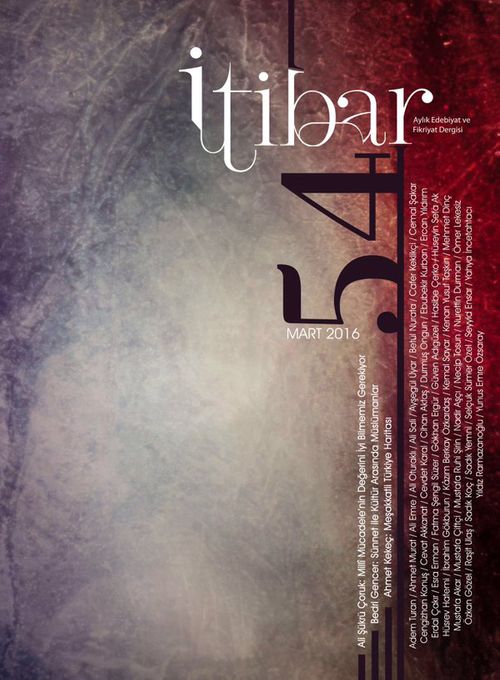 Sayı:54 Mart 2016 İtibar Edebiyat ve Fikriyat Dergisi