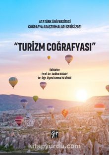 Turizm Coğrafyası & Atatürk Üniversitesi Coğrafya Araştırmaları Serisi 2021 - Prof. Dr. Saliha Koday