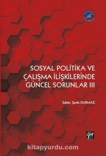 Sosyal Politika ve Çalışma İlişkilerinde Güncel Sorunlar III - Şerife Durmaz