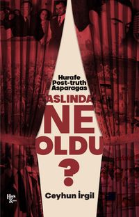Aslında Ne Oldu? & Hurafe, Post-truth, Asparagas